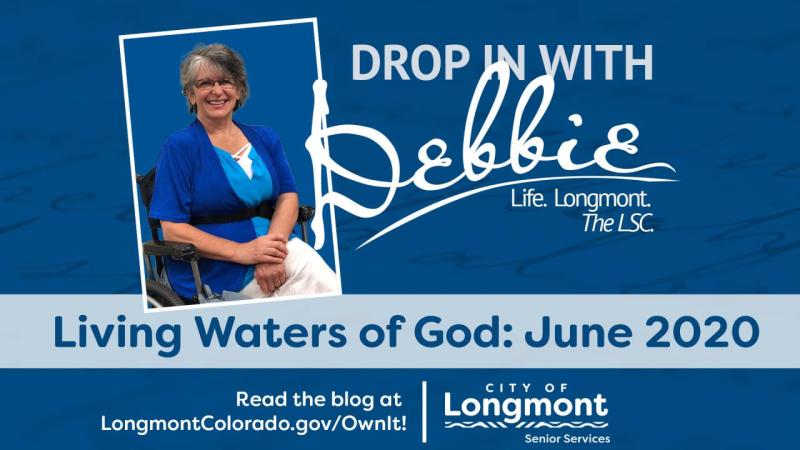 The Living Waters of God: Drop in With Debbie, June ’20 Edition